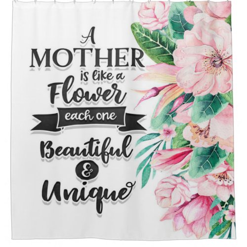 A Mother Is Like a Flower One Beautiful  Unique Shower Curtain