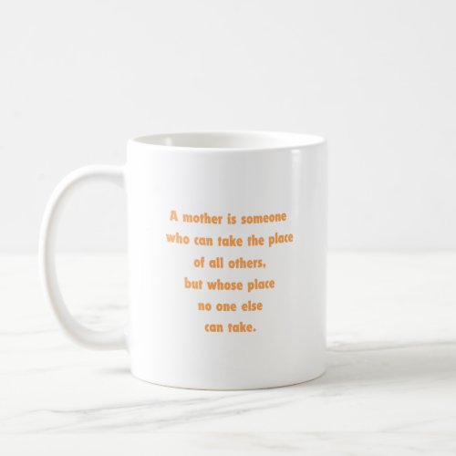A mother is someone who can take the place of all coffee mug