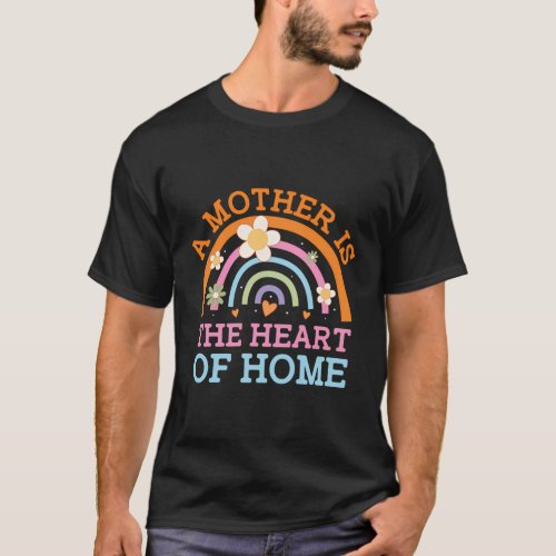 A Mother Is The Heart Of Home MotherS Day Mom Par T_Shirt