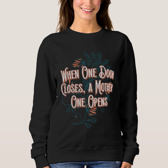 A Mother One Opens Motivational Quote Mom Inspirat Sweatshirt (Front)
