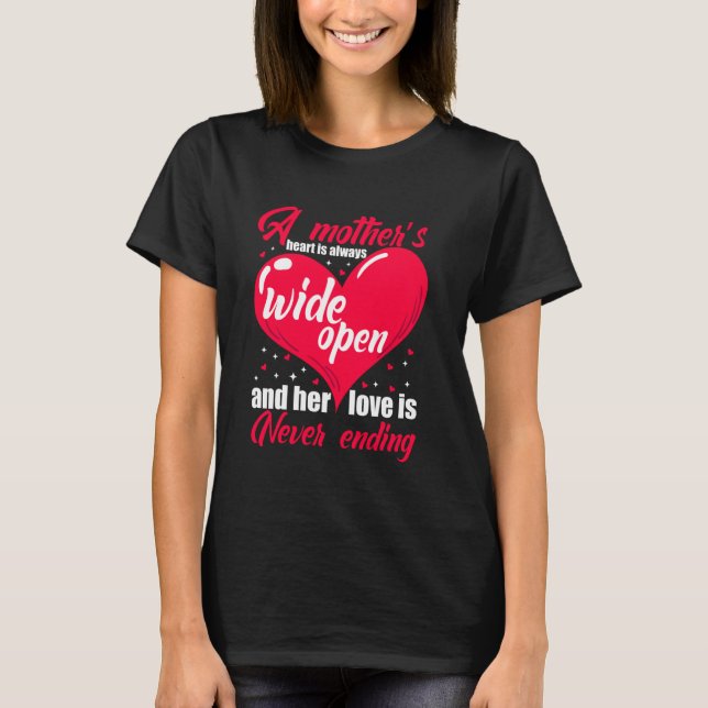A Mother s Heart Always Wide Open & her Love is ne T-Shirt (Front)