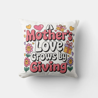 A Mother’s Love Grows By Giving Throw Pillow