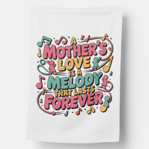 A Mother’s Love Is A Melody That Lasts Forever House Flag