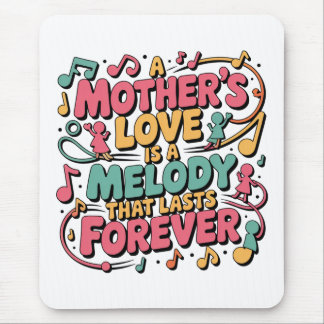 A Mother’s Love Is A Melody That Lasts Forever Mouse Pad
