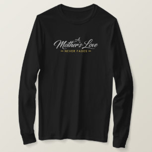 A Mother’s Love Never Fades Long Sleeve T-Shirt