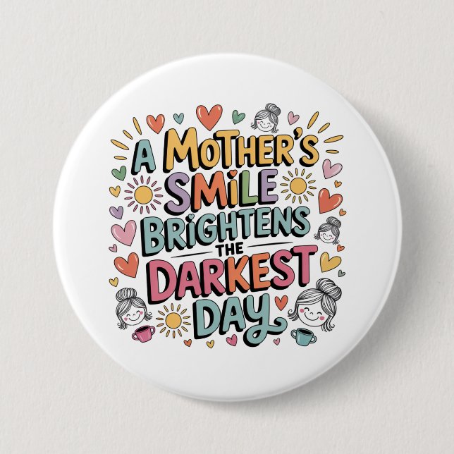 A Mother’s Smile Brightens The Darkest Day Button (Front)