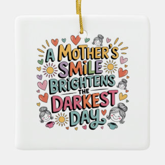 A Mother’s Smile Brightens The Darkest Day Ceramic Ornament