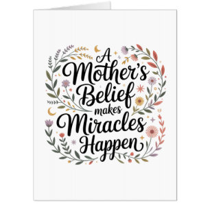 A Mother's Belief Makes Miracles Happen Card