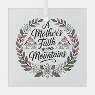A Mother's Faith Moves Mountains Glass Ornament