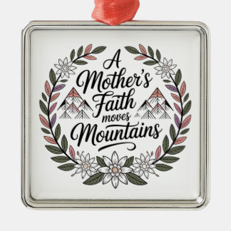 A Mother's Faith Moves Mountains Metal Ornament