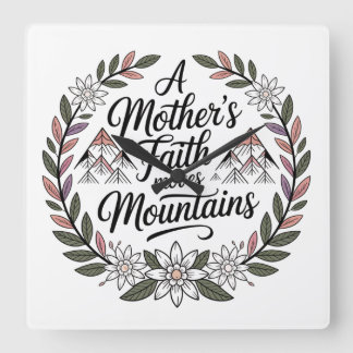A Mother's Faith Moves Mountains Square Wall Clock