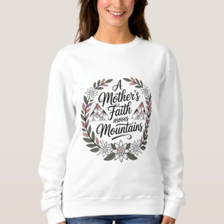 A Mother's Faith Moves Mountains Sweatshirt