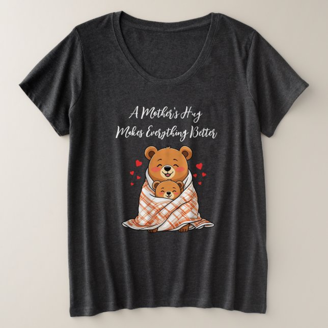 A Mother's Hug Makes Everything Better Plus Size T-Shirt (Design Front)