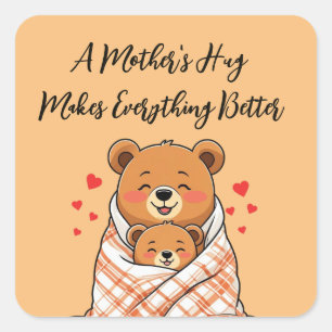 A Mother's Hug Makes Everything Better Square Sticker
