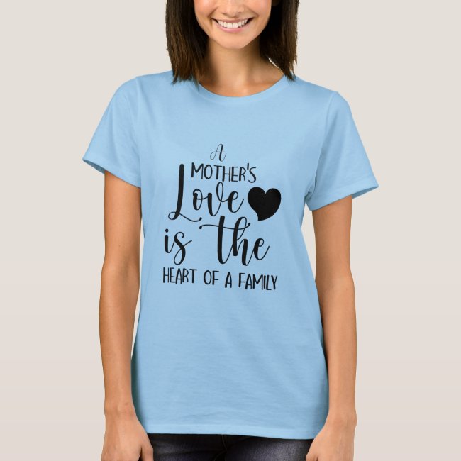 A Mother's Love Heart Of Family T-Shirt