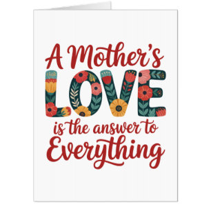 A Mother's Love Is The Answer To Everything Card