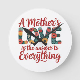 A Mother's Love Is The Answer To Everything Round Clock