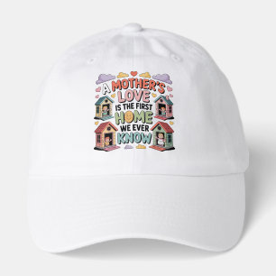 A Mother's Love Is The First Home We Ever Know Hat