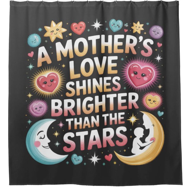 A Mother's Love Shines Brighter Than The Stars Shower Curtain (Front)