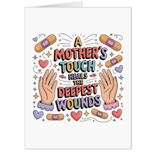 A Mother's Touch Heals The Deepest Wounds Card