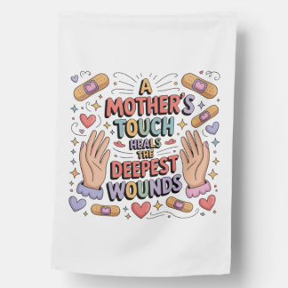 A Mother's Touch Heals The Deepest Wounds House Flag