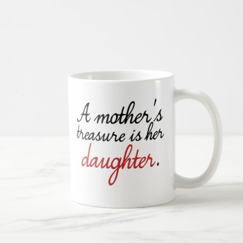 A mothers treasure is her daughter coffee mug
