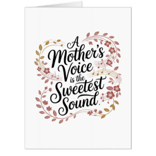 A Mother's Voice Is The Sweetest Sound Card