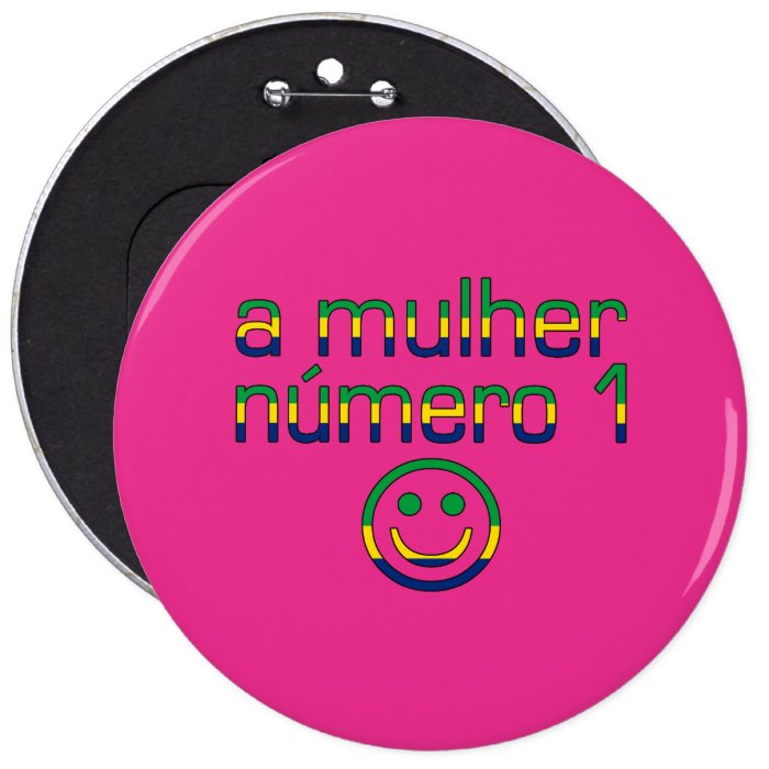 A Mulher Número 1   Number 1 Wife in Brazilian Pinback Buttons