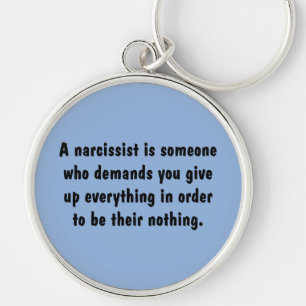 A Narcissist Is Someone Who Demands … Keychain