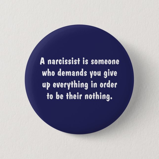 A Narcissist Is Someone Who Demands … Pinback Button (Front)