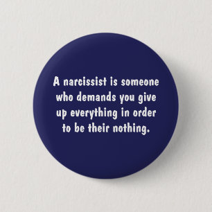 A Narcissist Is Someone Who Demands … Pinback Button