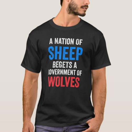 A Nation Of Sheep Begets A Government Of Wolves T_Shirt