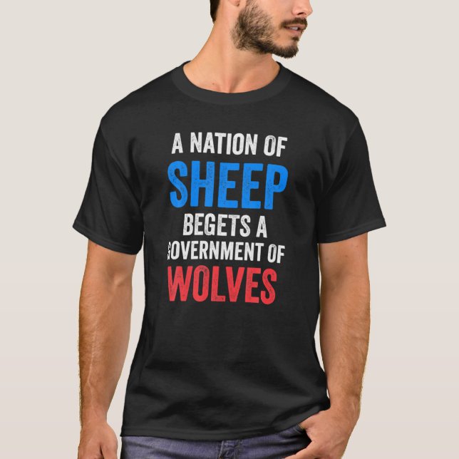 A Nation Of Sheep Begets A Government Of Wolves T-Shirt (Front)