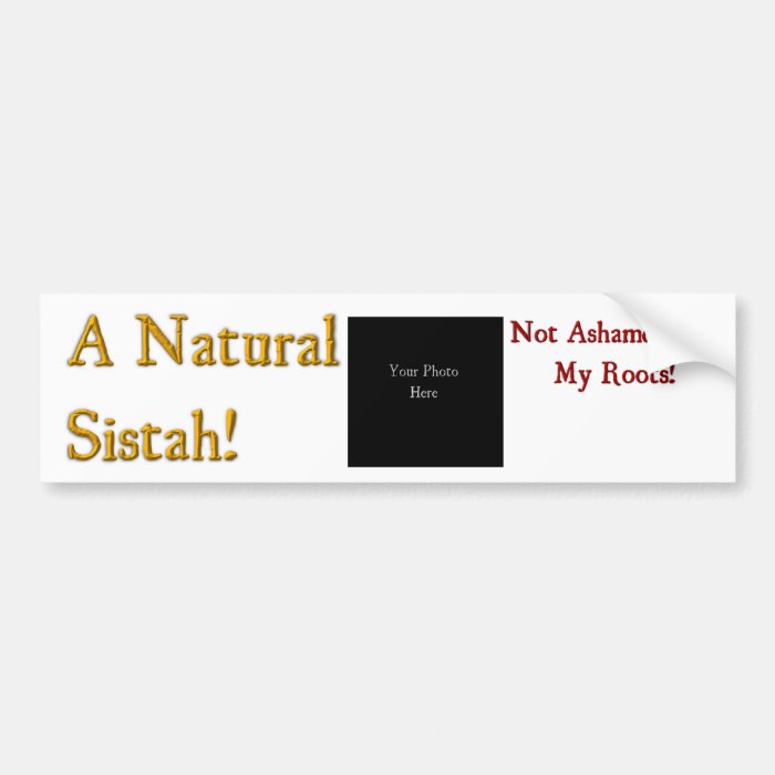 A Natural Sistah   Not Ashamed Of My Roots Bumper Sticker