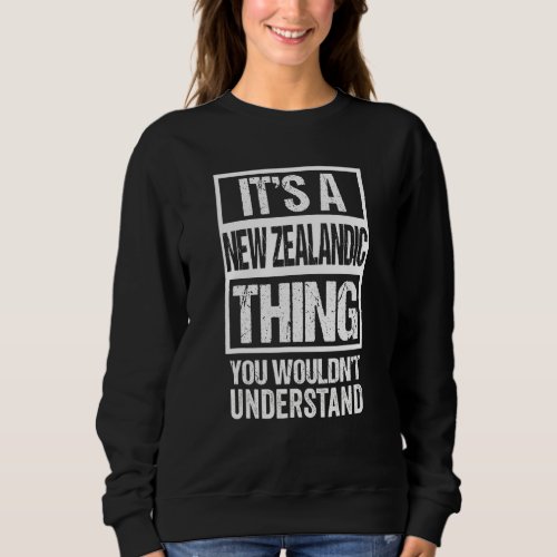 A New Zealandic Thing You Wouldn Understand New Ze Sweatshirt