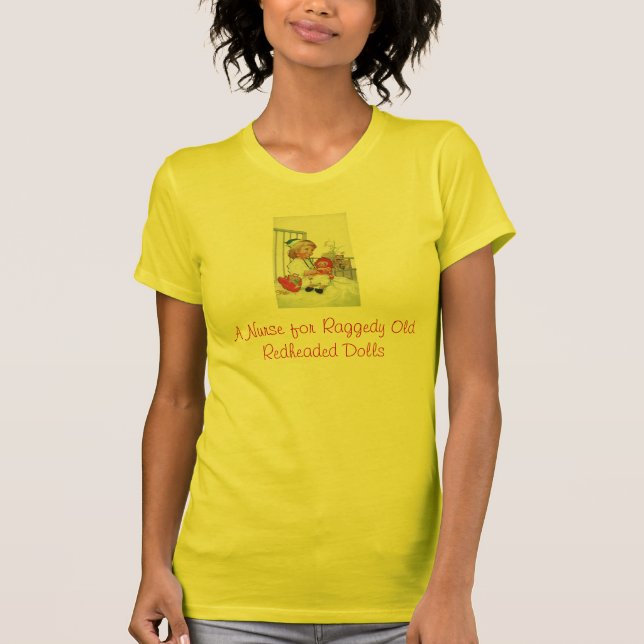 A Nurse for Raggedy Old Redheaded Dolls tshirt (Front)