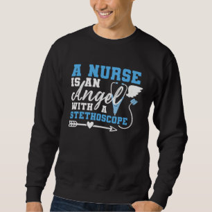 A Nurse Is An Angel With a Stethoscope Sweatshirt