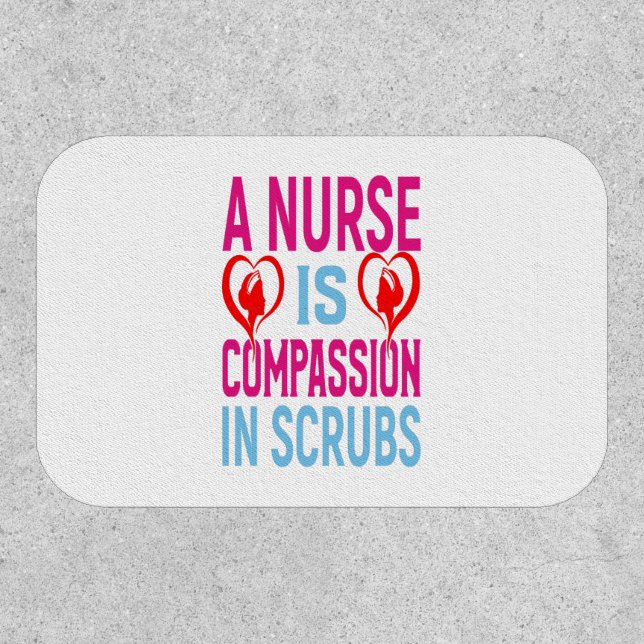 A Nurse Is Compassion In Scrubs Patch (Front)