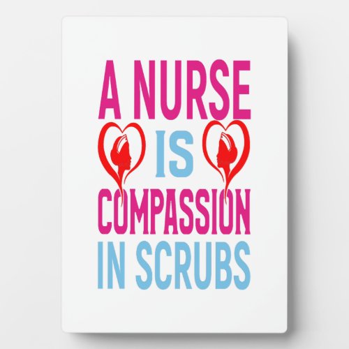 A Nurse Is Compassion In Scrubs Plaque