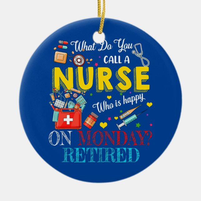 A Nurse Retired Funny Retirement Matching Family Ceramic Ornament (Front)