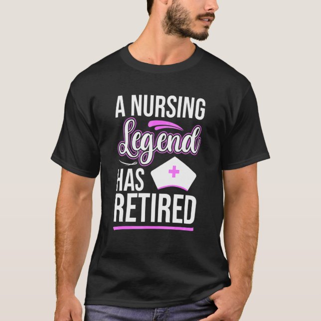 A Nursing Legend Has Retired   Ex Nurse Hospital S T-Shirt (Front)