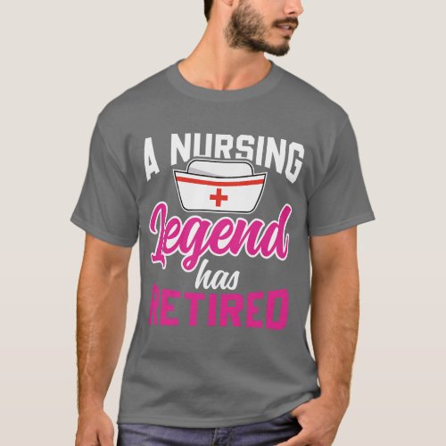 A Nursing Legend Has Retired Funny Nursing Retirem T_Shirt