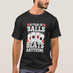 A Pair Of Balls Beats Anything Poker Player Casi T-Shirt