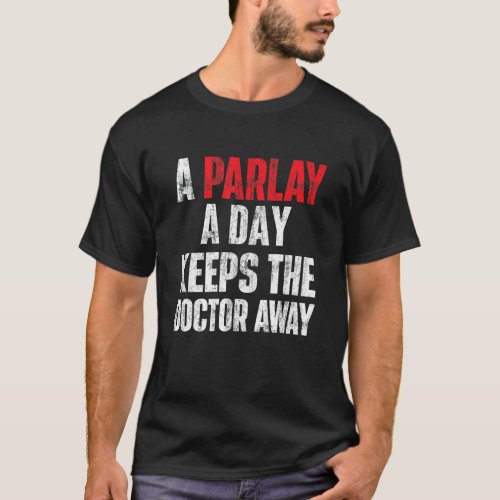 A Parlay A Day Keeps The Doctor Away Sports Bettin T_Shirt
