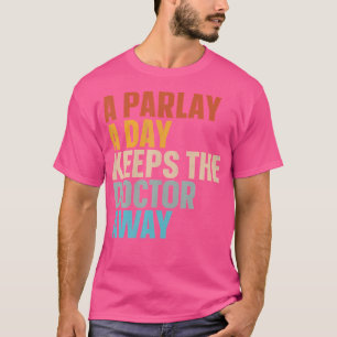 A Parlay A Day Keeps The Doctor Away T-Shirt