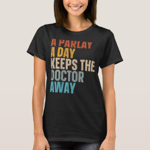 A Parlay A Day Keeps The Doctor Away T-Shirt