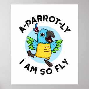 A-parrot-ly I Am So Fly Funny Animal Parrot Pun  Poster