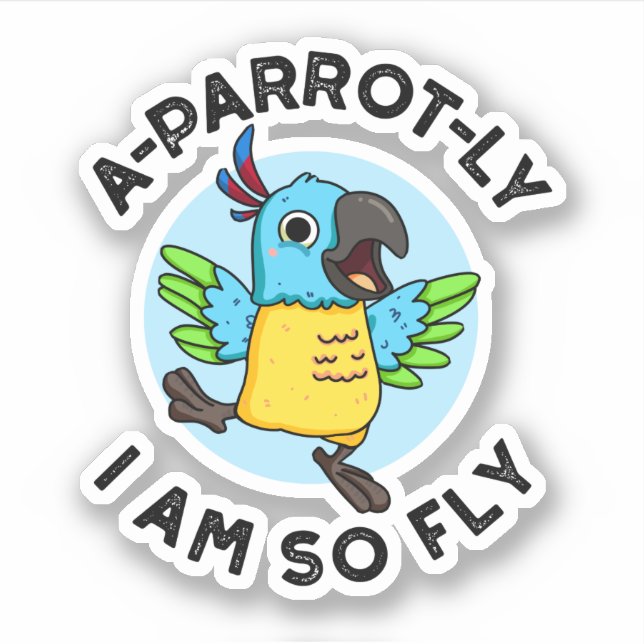 A-parrot-ly I Am So Fly Funny Animal Parrot Pun  Sticker (Front)