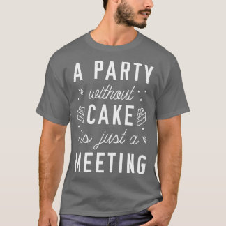 A Party Without Cake 1 T-Shirt