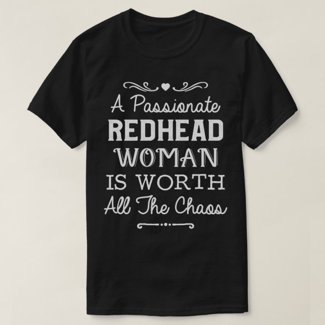 A Passionate Redhead Woman Is Worth All The Chaos  T-Shirt (Design Front)